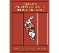 Alice's Adventures in Wonderland: the Little Folks' Edition Lewis Carroll Lewis Carroll (Auteur)