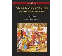 Alice's Adventures In Wonderland (Wisehouse Classics - Original 1865 Edition With The Complete Illustrations By Sir John Tenniel) (2016)