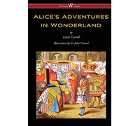 Alice's Adventures in Wonderland (Wisehouse Classics - Original 1865 Edition with the Complete Illustrations by Sir John Tenniel)