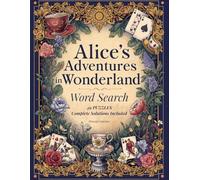 Alice's Adventures in Wonderland Word Search: 49 Puzzles with All 41 Original Tenniel Illustrations, Carroll's Poems, and Complete Solutions