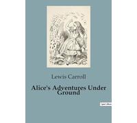Alice's Adventures Under Ground