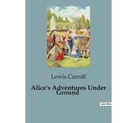 Alice's Adventures Under Ground
