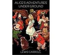Alice's Adventures Under Ground Carroll, Lewis (Auteur)