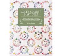 Alice's Country Diary Quilt: A Quilting Journey Through the Seasons With Epp, Applique and Hand Embroidery