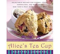 Alice's Tea Cup: Delectable Recipes for Scones, Cakes, Sandwiches, and More from New York’s Most Whimsical Tea Spot