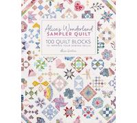 Alice's Wonderland Sampler Quilt: 100 Quilt Blocks to Improve Your Sewing Skills