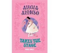 Alicia Alonso Takes the Stage by Nancy Ohlin Nancy Ohlin (Auteur)