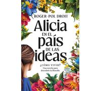 Alicia en el país de las ideas ¿Cómo vivir? - Roger-Pol Droit - Editorial Ariel - ebook (ePub) - Livre