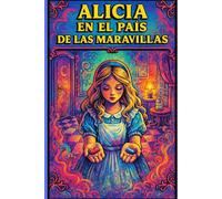 Alicia en el País de las Maravillas - Lewis Carroll: Edición Ilustrada para Niños y Jóvenes | Clásico de Lewis Carroll sobre Valores, Imaginación y Crecimiento Personal