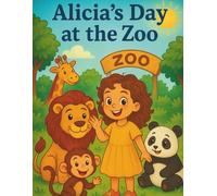 Alicia’s Day at the Zoo: Alicia’s Adventure in the Wild