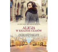 Alicja w krainie czasów Vol. 3 Czas odzyskany - Ałbena Grabowska (Literatur, Gesellschaftsroman auf Polnisch)