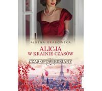 Alicja w krainie czasów Volume 2 Czas opowiedziany - Ałbena Grabowska (Literatur, Belletristik auf Polnisch)