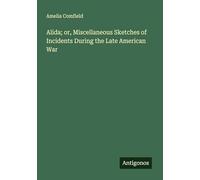 Alida; or, Miscellaneous Sketches of Incidents During the Late American War