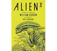 William Gibson – Alien 3 – Le scénario – Pat Cadigan – Bragelonne – broché