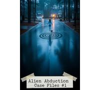 Alien Abduction Case Files #1: First Contact