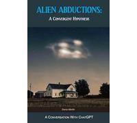 Alien Abductions: A Convergent Hypothesis