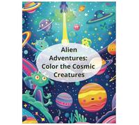 Alien Adventures: Color the Cosmic Creatures
