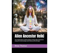 Alien Ancestor Reiki: The Complete Master’s Guide to Galactic Lineage, Higher-Dimensional Energy, Star Family Healing, Cosmic Memory, and Soul Origins