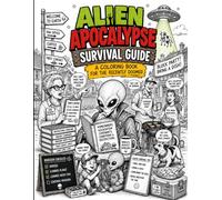 Alien Apocalypse Survival Guide.: A Coloring Book for the Recently Doomed