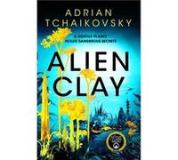Alien Clay by Adrian Tchaikovsky Adrian Tchaikovsky (Auteur)
