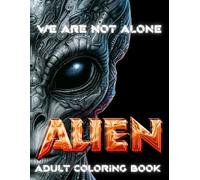 “ALIEN: Colonization & Contact - Vol. 3: A sci-fi coloring book of extraterrestrial science, exploration, and biomechanical lifeforms