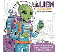 Alien Coloring Book Bold and Simple Adventures: Discover Sci-Fi Worlds with Easy-to-Color Alien Explorers! Great for Kids, Teens, and Adults!