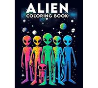 Alien Coloring Book: Embark On An Interstellar Journey, Where Each Page Invites You To Bring Life To The Universe's Most Bizarre And Fascinating Alien Creatures