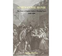 Alien Come Home - The Story Of Daniel Defoe's Missing Years 1644-1680