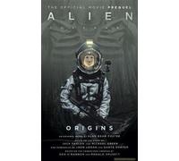 Alien: Covenant Origins - The Official Prequel To The Blockbuster Film