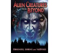 Alien Creatures from Beyond: Monsters, Ghosts and Vampires