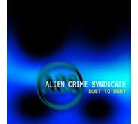 Alien Crime Syndicate - Dust to Dirt