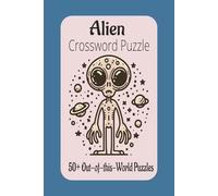 Alien Crossword puzzle: 50+ Out-of-this-World Puzzles for Sci-Fi and Space Enthusiasts -Alien Life and Outer Space Crossword Collection - gift for holidays, vacations and relaxing