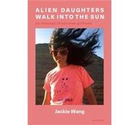 Alien Daughters Walk Into the Sun: An Almanac of Extreme Girlhood