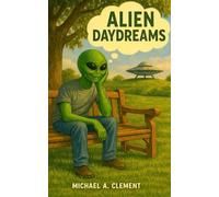 Alien Daydreams: An Illustrated Journey of Short Stories About Humans