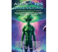 Alien Dimensions #25 Alien First Contact Issue: Space Fiction Short Stories Anthology Series