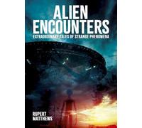 Alien Encounters: Extraordinary Tales of Strange Phenomena