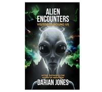 Alien Encounters: Visitors Among Us: Myths, Testimony, and the Mystery of Abduction