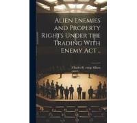 Alien Enemies And Property Rights Under The Trading With Enemy Act ..