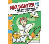 Alien Eraser Reveals the Secrets of Evolution, Max Disaster Marissa Moss (Auteur)