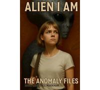 Alien I Am: The Anomaly Files