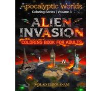 Alien Invasion Coloring Book for Adults: 50 UFO & Extraterrestrial Coloring Pages: Dark Sci-Fi Coloring Pages Featuring Alien Creatures, UFO Attacks, Space Wars & Stress Relief Art