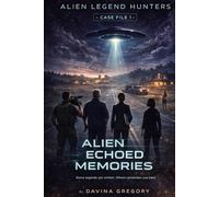Alien Legend Hunters: Case File 1. Alien Echoed Memories