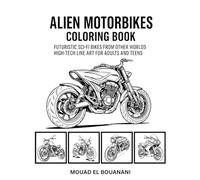 Alien Motorbikes Coloring Book: Futuristic Sci-Fi Bikes from Other Worlds - High-Tech Line Art for Adults and Teens