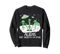Alien Ne Crois Pas en toi Non Plus, drôle d'extraterrestre Sweatshirt