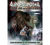 Alien Paranormal: Bigfoot, UFOs and The Men in Black