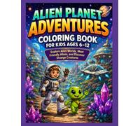 Alien Planet Adventures Coloring Book for Kids Ages 6-12: Explore Alien Worlds, Meet Friendly Aliens, and Discover Strange Creatures
