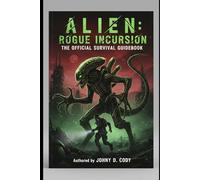 Alien: Rogue Incursion: The Official Survival Guidebook