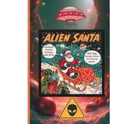 Alien Santa a Brilliant Cosmic Comedy Conspiracy Joke Book With Edgy Holiday Humor for Gen Z Teens, Millennials and Adults: A Collection of Parodies ... and Roasts that will make you laugh out loud.