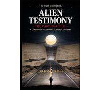 Alien Testimony: The Cardinal File: A Classified Record of Alien Encounters