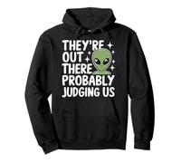 Alien They Out There Probably Judging Us UFOs Sweat à Capuche